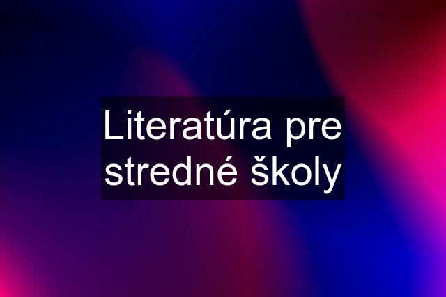 Literatúra pre stredné školy