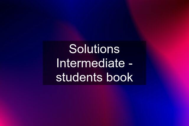 Solutions Intermediate - students book