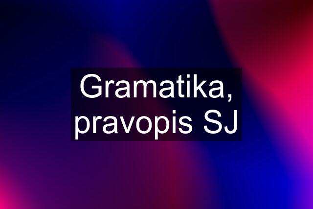 Gramatika, pravopis SJ