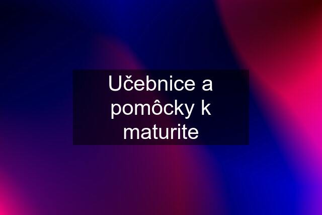 Učebnice a pomôcky k maturite