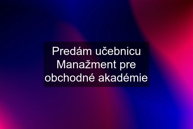 Predám učebnicu Manažment pre obchodné akadémie