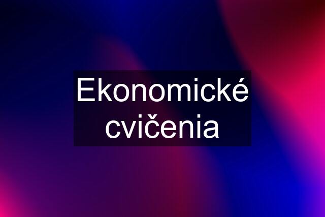 Ekonomické cvičenia