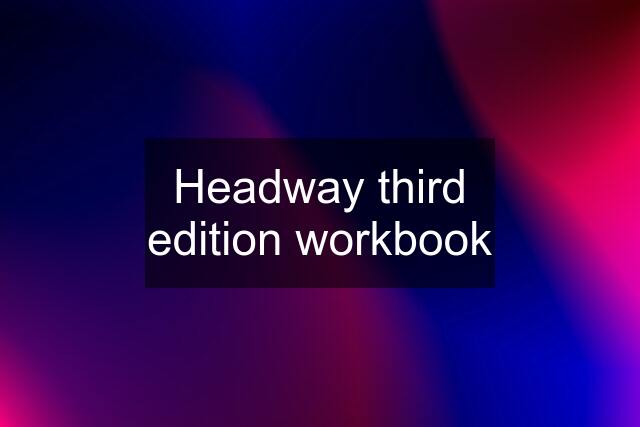 Headway third edition workbook