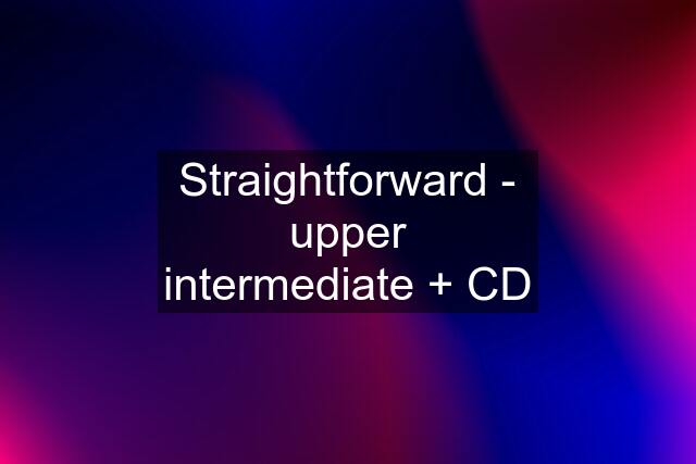 Straightforward - upper intermediate + CD