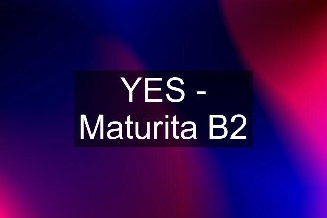 YES - Maturita B2