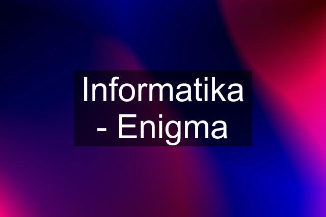 Informatika - Enigma