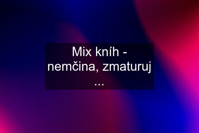 Mix kníh - nemčina, zmaturuj ...