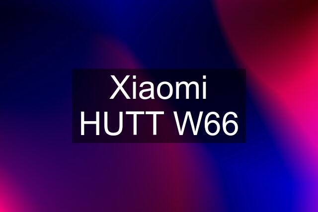 Xiaomi HUTT W66