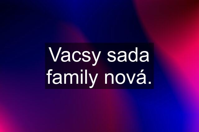 Vacsy sada family nová.