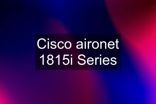 Cisco aironet 1815i Series