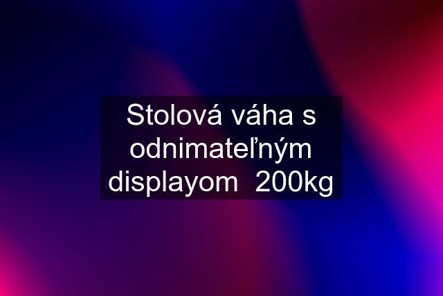 Stolová váha s odnimateľným displayom  200kg