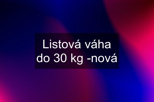 Listová váha do 30 kg -nová