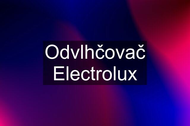 Odvlhčovač Electrolux