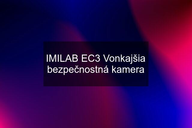 IMILAB EC3 Vonkajšia bezpečnostná kamera