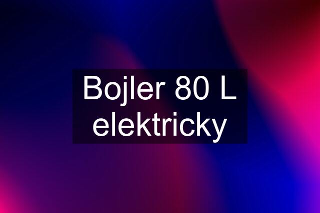 Bojler 80 L elektricky