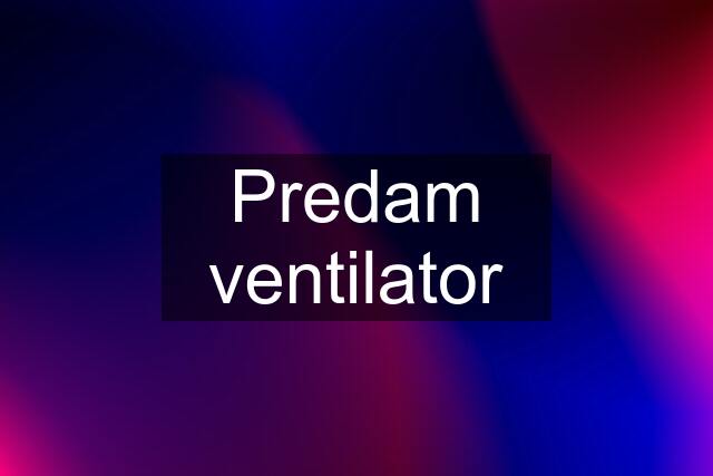 Predam ventilator