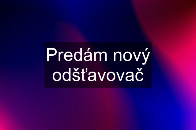 Predám nový odšťavovač