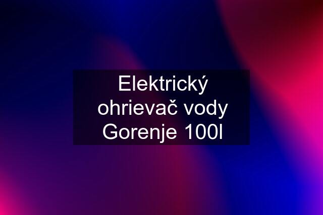 Elektrický ohrievač vody Gorenje 100l