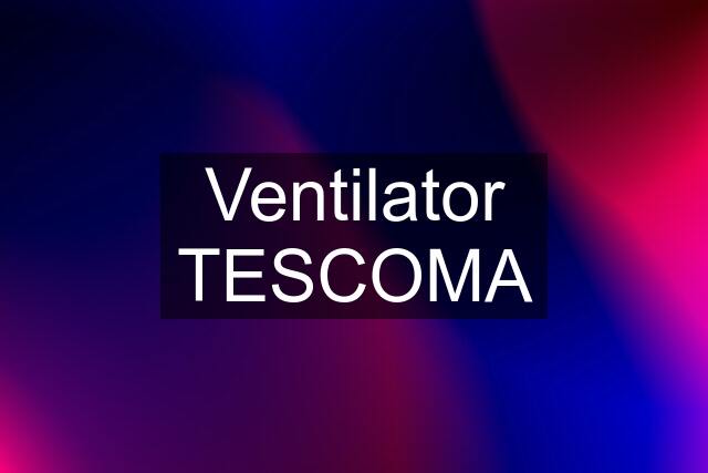 Ventilator TESCOMA