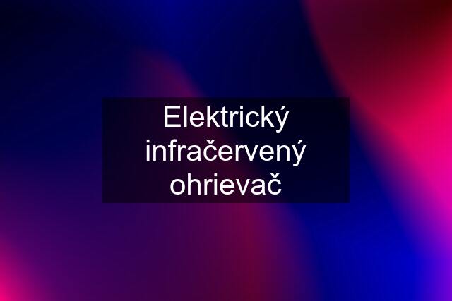 Elektrický infračervený ohrievač