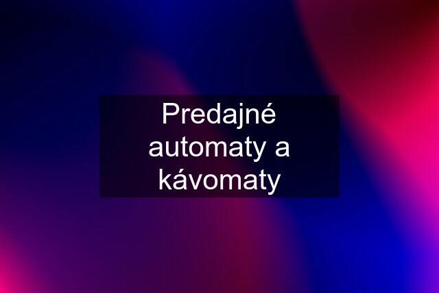 Predajné automaty a kávomaty