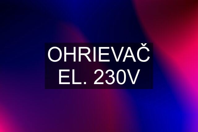 OHRIEVAČ EL. 230V