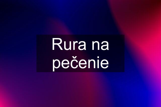 Rura na pečenie