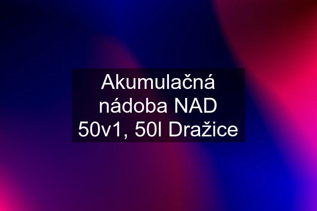 Akumulačná nádoba NAD 50v1, 50l Dražice