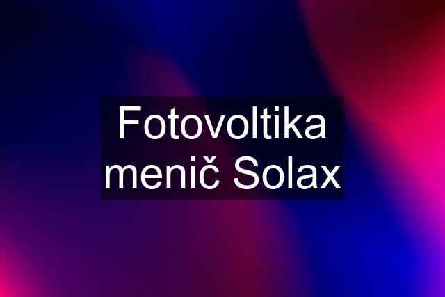 Fotovoltika menič Solax
