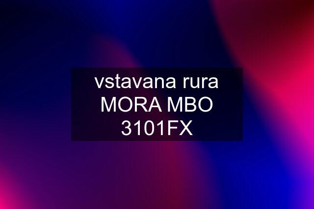 vstavana rura MORA MBO 3101FX