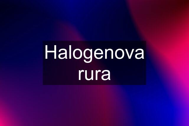 Halogenova rura