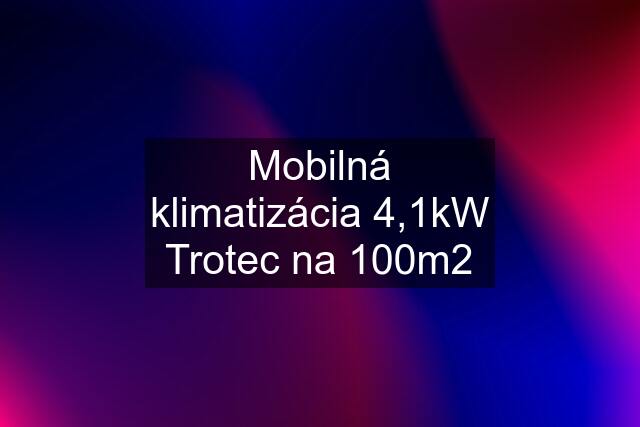 Mobilná klimatizácia 4,1kW Trotec na 100m2