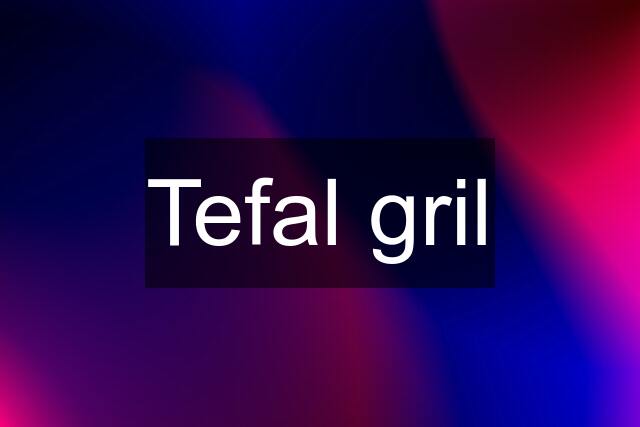 Tefal gril