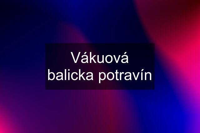 Vákuová balicka potravín