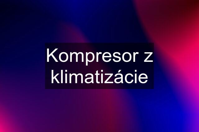 Kompresor z klimatizácie