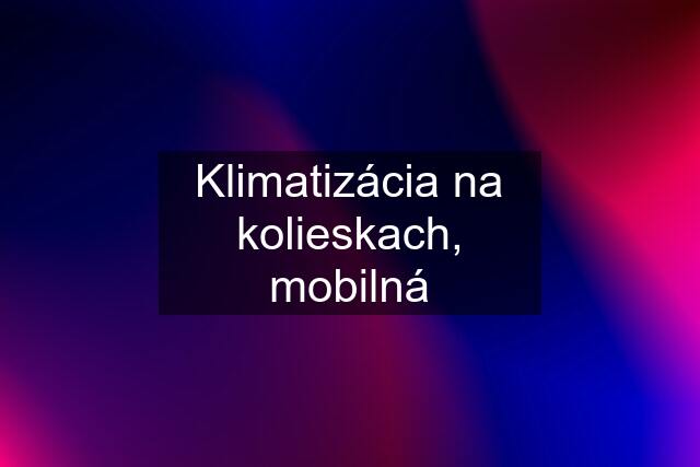 Klimatizácia na kolieskach, mobilná