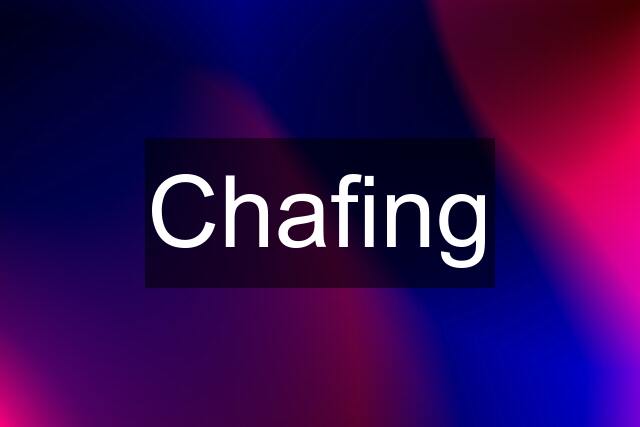 Chafing