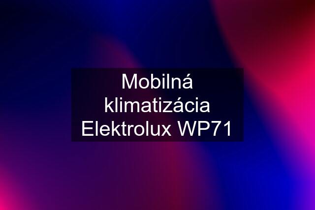 Mobilná klimatizácia Elektrolux WP71