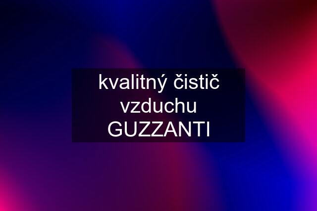 kvalitný čistič vzduchu GUZZANTI