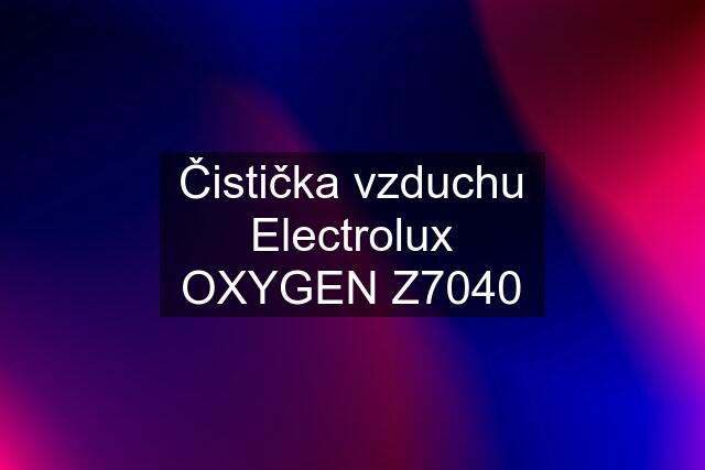 Čistička vzduchu Electrolux OXYGEN Z7040