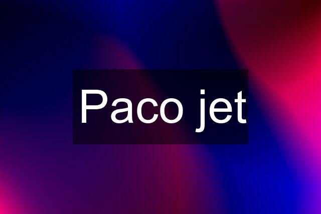 Paco jet