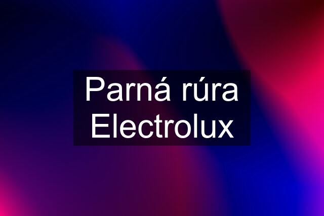 Parná rúra Electrolux