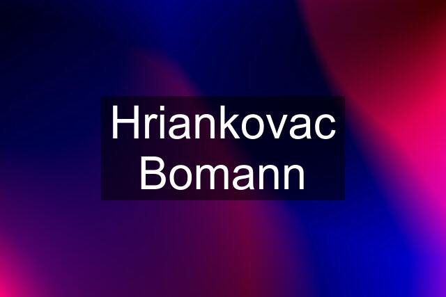 Hriankovac Bomann