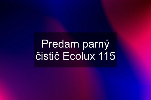 Predam parný čistič Ecolux 115