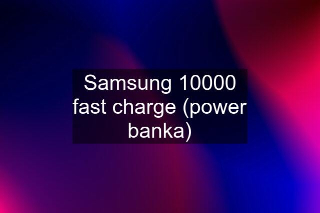 Samsung 10000 fast charge (power banka)