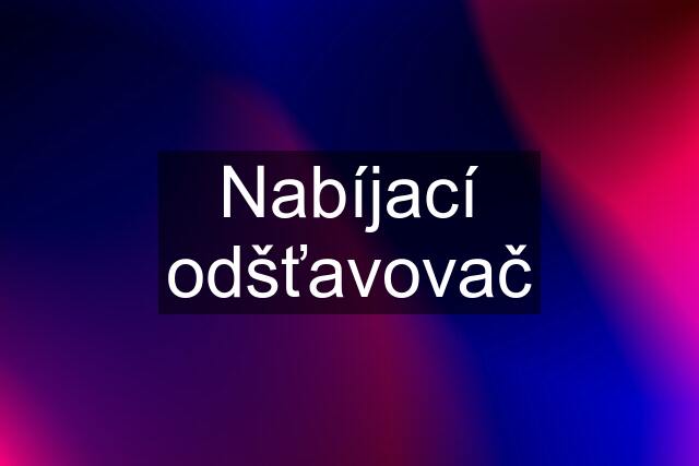 Nabíjací odšťavovač