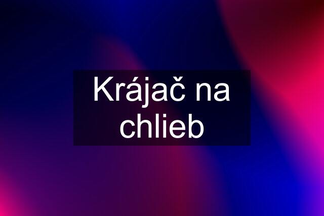 Krájač na chlieb