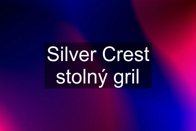 Silver Crest stolný gril