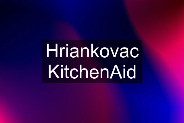 Hriankovac KitchenAid