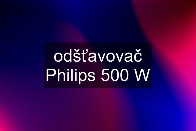 odšťavovač Philips 500 W